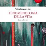 Novità editoriali – Fenomenologia della vita. Senso, valore, cura – Patrizia Manganaro